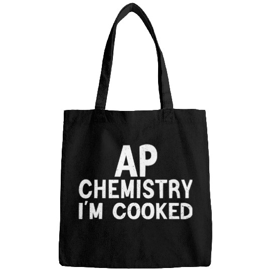 AP Chemistry Im Cooked High School Student AP Chem Class Bags