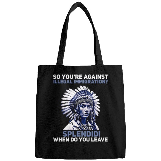 Youre Against Illegal Immigration Native American Indian 1 Bags