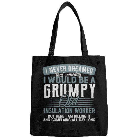 Insulation Worker Grumpy and Old Bags