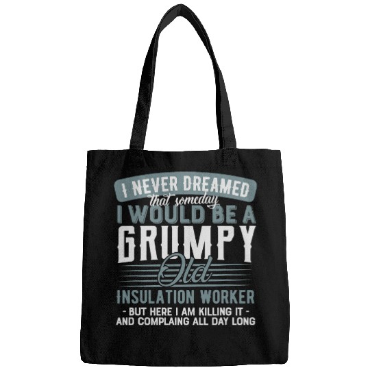 Insulation Worker Grumpy and Old Bags