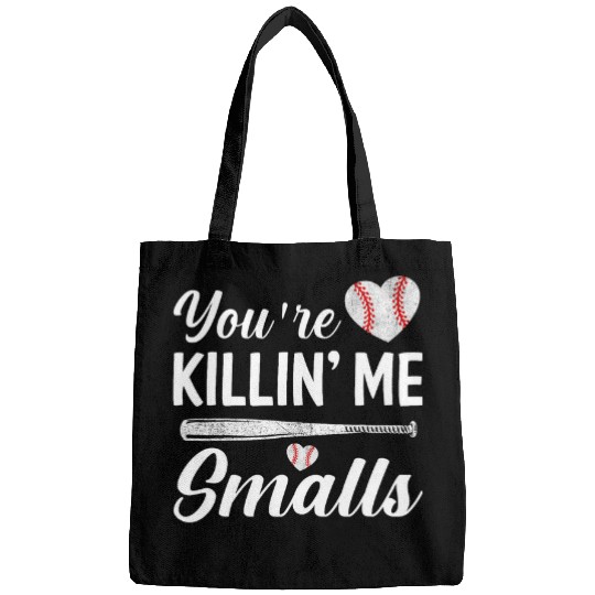 Youre Killin Me Smalls Baseball Bags