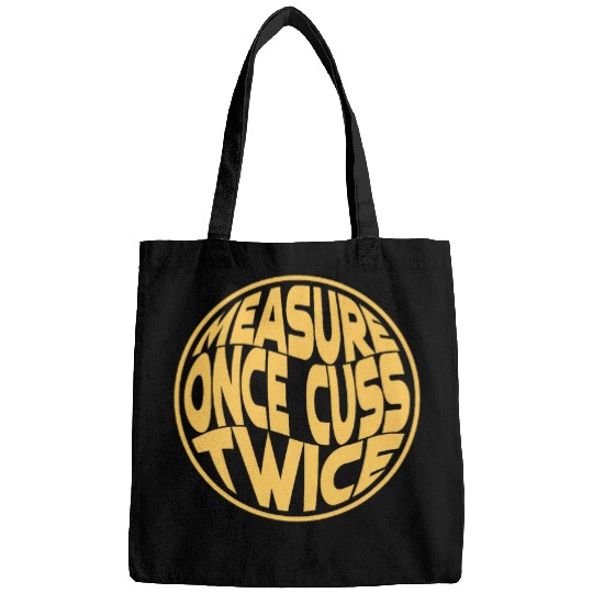 Measure Once Cuss Twice Funny Woodworking Handyman Carpenter Bags