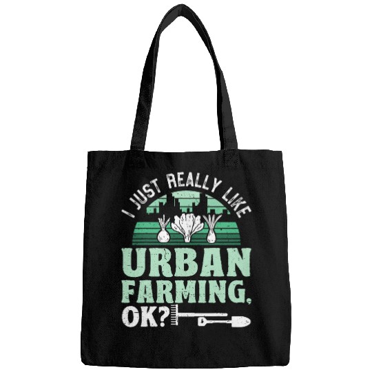 Urban Farmer I Just Really Like Urban Farming Ok Bags