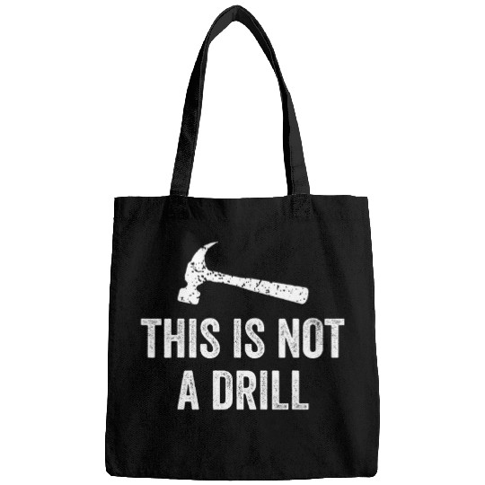 This Is Not a Drill Funny Daddy Jokes Woodworker Hammer Bags