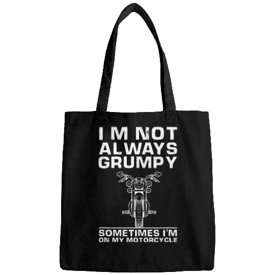Im Not Always Grumpy Sometimes Im On My Motorcycle 22 8 Bags