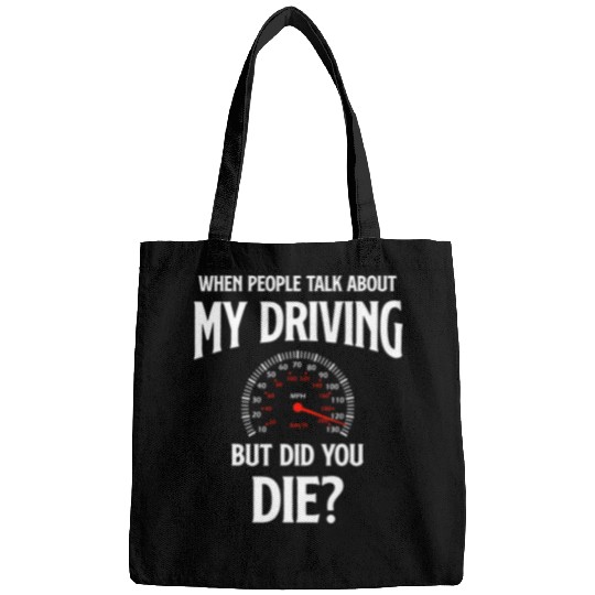 When People Talk About My Driving But Did You Die Driver Bags