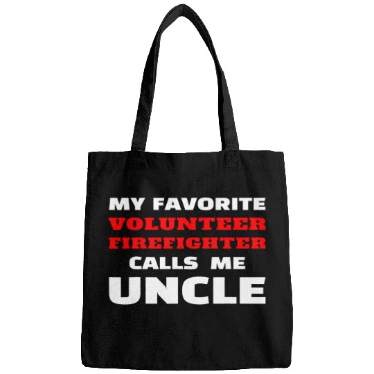 My Favorite Volunteer Firefighter Calls Me Uncle Nephew Bags