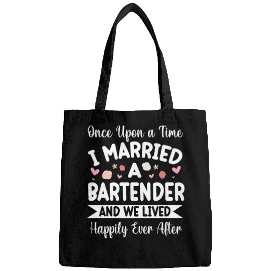 Once Upon A Time I Married A Bartender We Lived Happily Ever Bags
