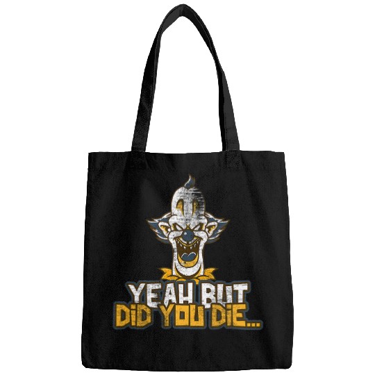 Yeah But Did You Die Funny Meme Gym Halloween Clown Ed 23 Bags