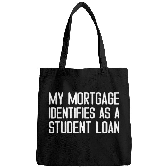 My Mortgage Identifies As a Student Loan Humor Funny College Bags