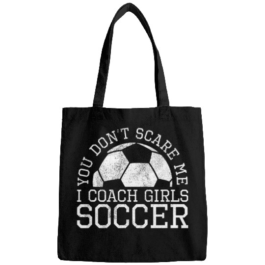 You Dont Scare Me I Coachs Girls Soccer Association Football Bags