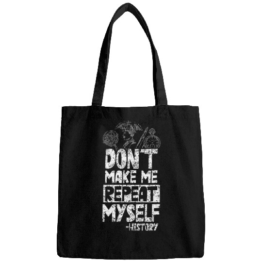 Dont Make Me Repeat Myself History Job Historian Historic Bags