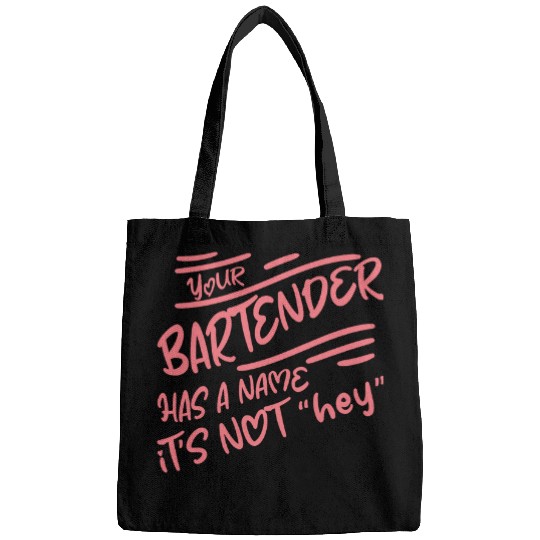 Your Bartender Has A Name Its Not Hey 2 Bags