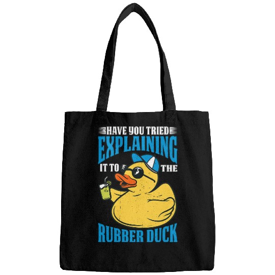 Have You Tried Explaining It To The Rubber Duck 1 Bags