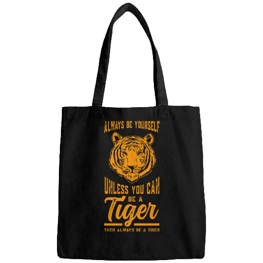 Always Be Yourself Unless You Can Be A Tiger Tigers Bags