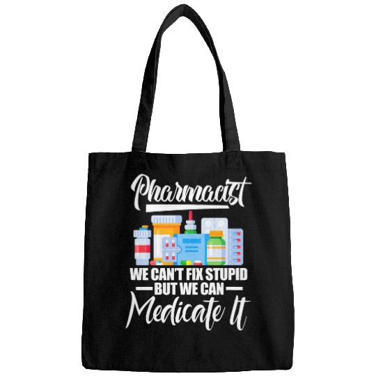 Pharmacist Pharmacy Funny Pharmacist We Cant Fix Stupid Bags