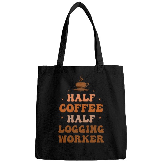 Half Coffee Half Logging worker Funny Inspirational Bags