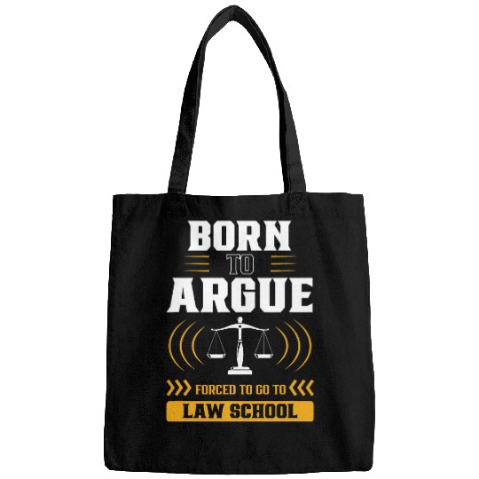 Born To Argue Forced To Go To Law School Advocate Lawyer Bags