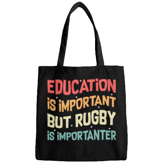 Education is Important but Rugby is Importanter 6 Bags