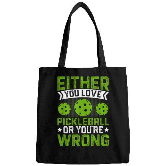 Either You Love Pickleball Or Youre Wrong Pickleball Lover Bags