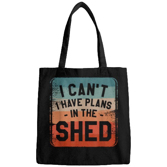 I Cant I Have Plans In The Shed Handyman Woodworker 1 Bags