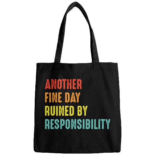 Another Fine Day Ruined by Responsibility Funny Hard Worker 1 Bags