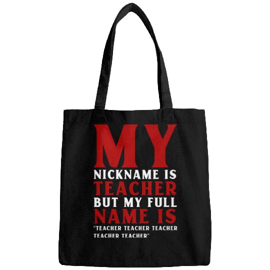 My Nickname Is Teacher But My Full Name Is Teacher Teacher Bags