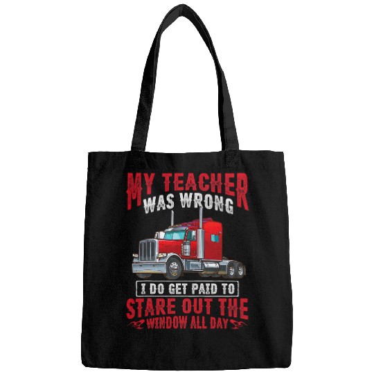 My Teacher Was Wrong Trucker Car Funny Truck Driver Men Idea Bags