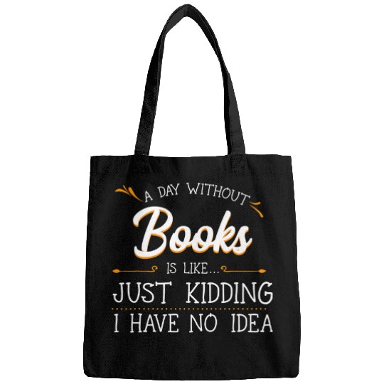 A Day Without Books Lover Reading Literature Bookworm Hobby Bags