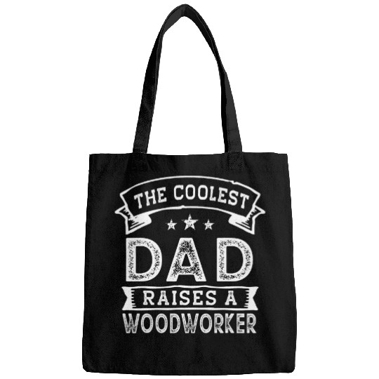 The Coolest Dad Raises Woodworker Funny Fathers Day Bags