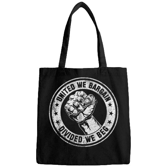 United We Bargain Divided We Beg Labor Union Worker Protest Bags