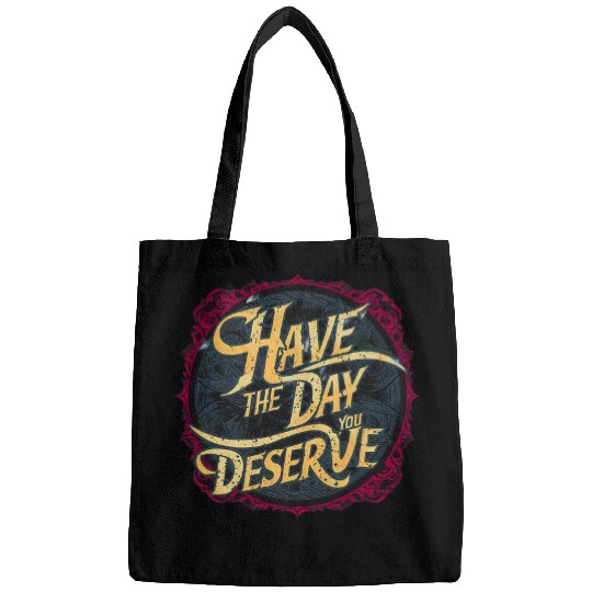 Have the Day You Deserve Sassy Spicy Graphic Book lovers Bags
