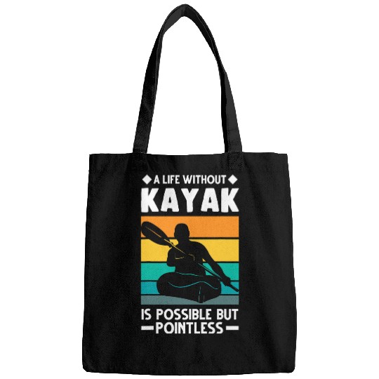 A life without kayak is possible but pointless Paddle Boat Bags