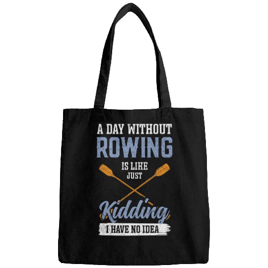 A Day Without Rowing is Like kayak Bags