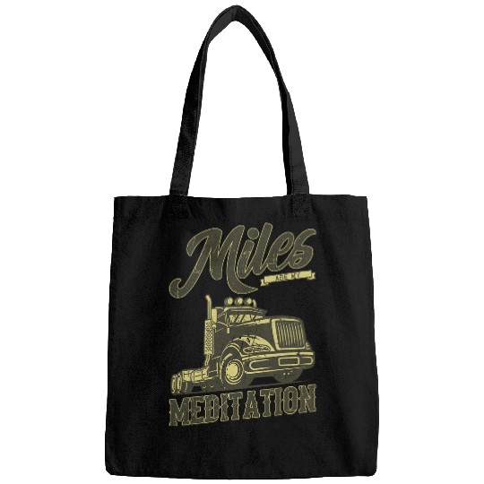 Truck Driver Trucker Big Rig Truck MILES ARE MY MEDITATION Bags