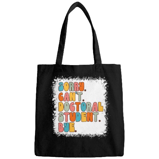 Sorry Cant Doctoral Student Bye PhD Graduation Bleached Bags