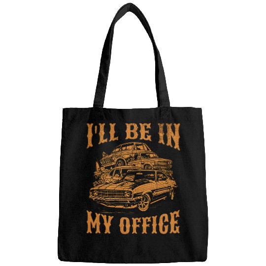 Scrapyard Ill Be In My Office Funny Junkyard Expert Bags