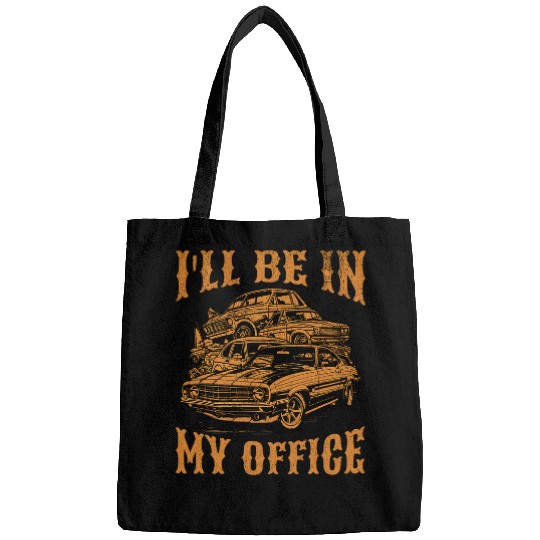 Scrapyard Ill Be In My Office Funny Junkyard Expert Bags