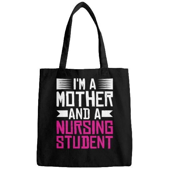Im A Mother And A Nursing Student Bags