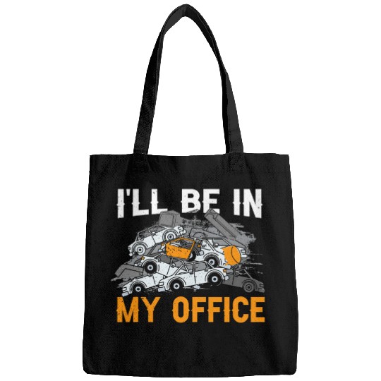 Scrapyard Ill Be In My Office Funny Junkyard Worker Bags