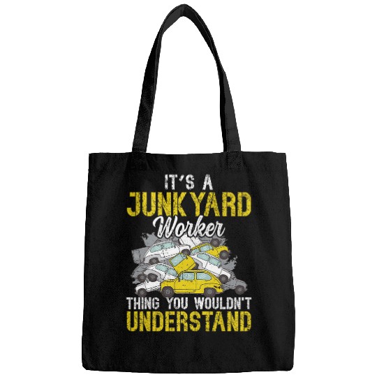 Scrapyard You wouldnt understand Junkyard Worker Bags