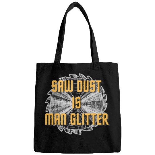 Sawdust is Man Glitters Hilarious Carpenter Handyman Dad Bags