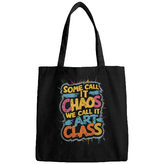 Some Call It Chaos We Call It Art Class Teacher Student Bags