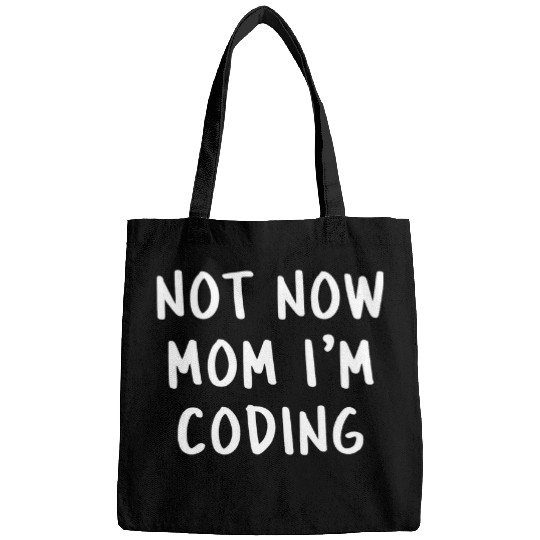 Not Now Mom Im Coding Funny Programmer Coder Dev Saying Bags