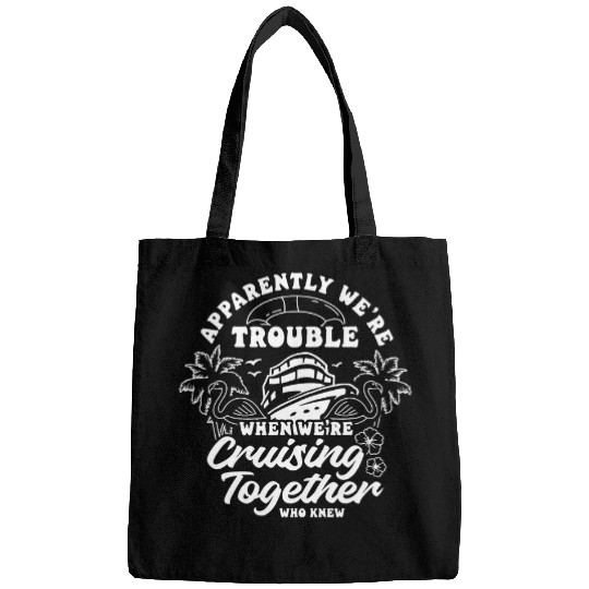 APPARENTLY WERE TROUBLE WHEN WE Cruise Vacation Boat 1 Bags