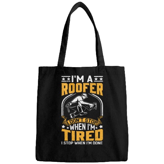 Roofing Im a Roofer i dont stop when I am Tired 1 Bags