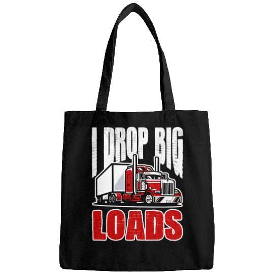 I Drop Big Loads Trucker Truck Big Rig Driver Bags