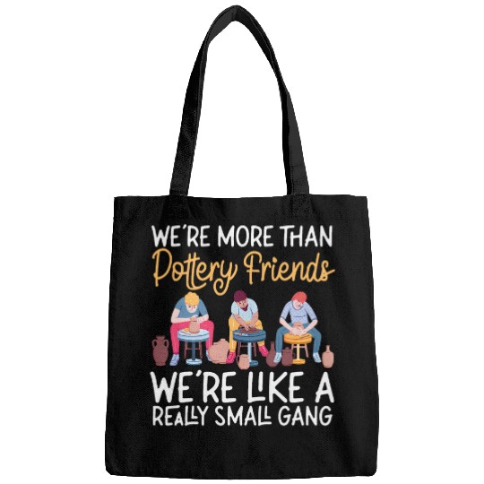 Pottery Ceramics Artist Friends Besties Buddies Were More Bags