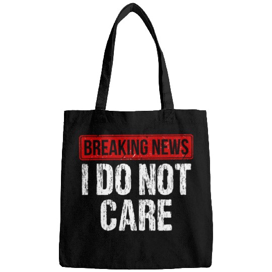 I dont care Breaking News High School Teens Office worker Bags