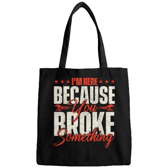 Im Here Because You Broke Something Handyman Labor Repair Bags